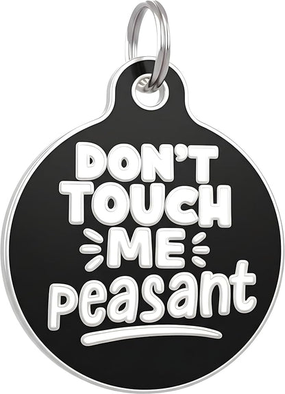 Bad Tags Personalized Dog and Cat ID Tags in 25+ Designs and 2 Sizes - 5 Lines of Custom Engraved Text - Funny Cute Personalized Pet Tags (Don't Touch Me Peasant, Large (1.25 inch))