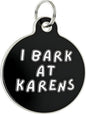 Bad Tags Personalized Dog and Cat ID Tags in 25+ Designs and 2 Sizes - 5 Lines of Custom Engraved Text - Funny Cute Personalized Pet Tags (I Bark at Karens, Large (1.25 inch))