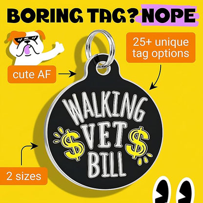 Bad Tags Personalized Dog and Cat ID Tags in 25+ Designs and 2 Sizes - 5 Lines of Custom Engraved Text - Funny Cute Personalized Pet Tags (Walking Vet Bill - Black, Small (1 inch))