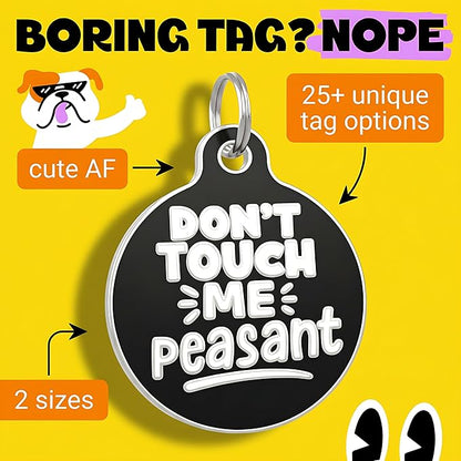 Bad Tags Personalized Dog and Cat ID Tags in 25+ Designs and 2 Sizes - 5 Lines of Custom Engraved Text - Funny Cute Personalized Pet Tags (Don't Touch Me Peasant, Small (1 inch))